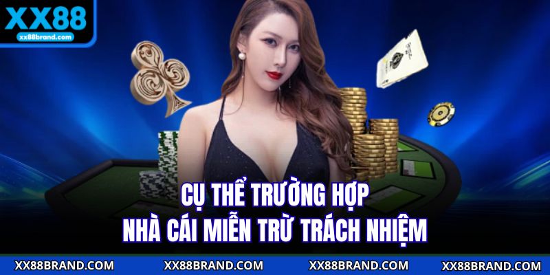 Cụ thể trường hợp nhà cái miễn trừ trách nhiệm
