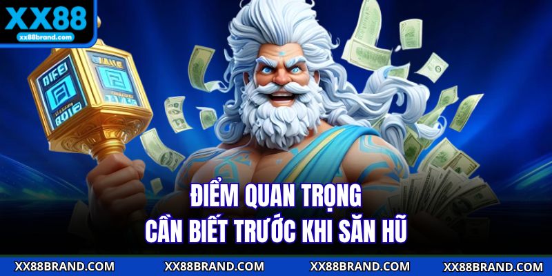 Điểm quan trọng cần biết trước khi săn hũ