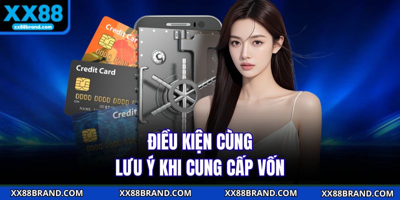 Điều kiện cùng lưu ý khi cung cấp vốn