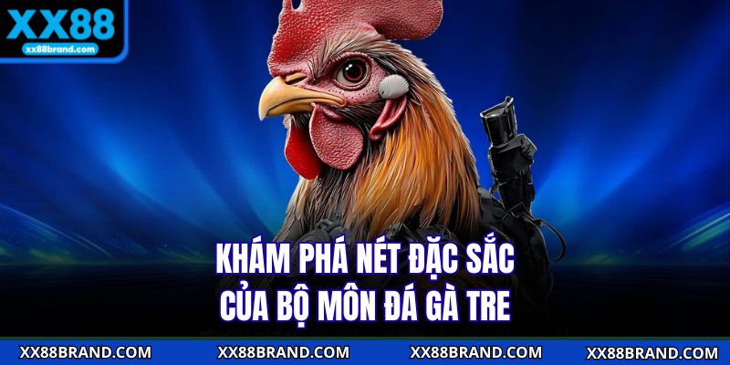 Khám phá nét đặc sắc của bộ môn đá gà tre