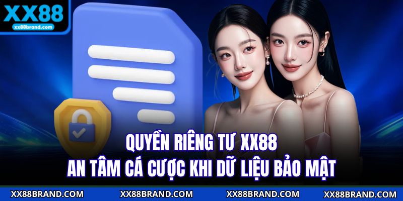 Quyền Riêng Tư XX88 | An Tâm Cá Cược Khi Dữ Liệu Bảo Mật