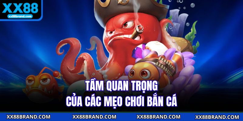 Tầm quan trọng của các mẹo chơi bắn cá 